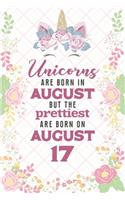 Unicorns Are Born In August But The Prettiest Are Born On August 17