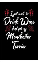 I Just Wanna Drink Wine And Pet My Manchester Terrier