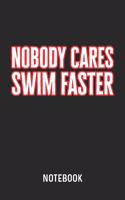 Nobody Cares Swim Faster Notebook: Blank & Dotted Swimmer Motivation Journal (6" x 9") For Every Swimming Coach