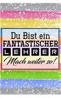 Du bist ein fantastischer Lehrer! Mach weiter so!: Lehrer-Kalender im DinA 5 Format für Lehrerinnen und Lehrer Schuljahresplaner Planer für Pädagoginnen und Pädagogen