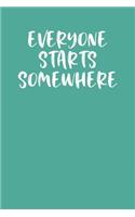 Everyone Starts Somewhere