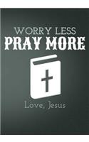 Worry Less Pray More Love Jesus