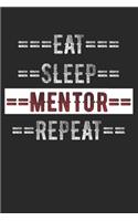 Mentors Journal - Eat Sleep Mentor Repeat: 6 X 9 100 Page Lined Journal