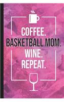 Coffee. Basketball Mom. Wine. Repeat.