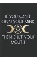 If You Can't Open Your Mind Then Shut Your Mouth: Grimoire, Personal Book of Shadows Blank Lined Notebook