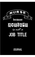 Nurse Because Awesome Is Not A Job Title Journal: Funny Blank Lined Gift Notebook For Nurses, Nursing Assistants & Students