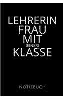 Lehrerin Frau Mit (Einer) Klasse Notizbuch: Geschenkidee für eine Lehrerin - Notizbuch Journal Tagebuch - 110 linierte Seiten - Format 6x9 DIN A5 - Soft cover matt - Klick auf den Autorennamen