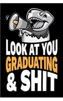Look At You Graduating and Shit: Funny Graduation Gag Gift Joke Notebook Journal Diary. 6 x 9 inch, 120 Pages.