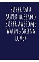 Super Dad Super Husband Super Awesome Wating Skiing Lover: Blank Lined Blue Notebook Journal