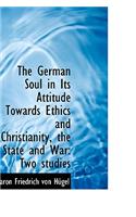 German Soul in Its Attitude Towards Ethics and Christianity, the State and War