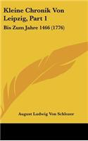 Kleine Chronik Von Leipzig, Part 1: Bis Zum Jahre 1466 (1776)