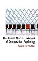 The Animal Mind a Text-Book of Comparative Psychology