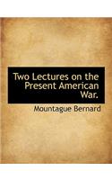 Two Lectures on the Present American War.: (English)