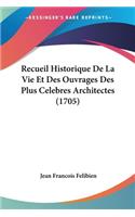 Recueil Historique De La Vie Et Des Ouvrages Des Plus Celebres Architectes (1705)