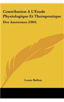 Contribution A L'Etude Physiologique Et Therapeutique: Des Anemones (1904)