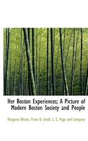 Her Boston Experiences; A Picture of Modern Boston Society and People