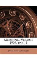 Morning, Volume 1907, Part 1