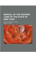 Manual of the Highway Laws of the State of New York; With an Appendix of Forms