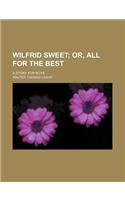 Wilfrid Sweet; Or, All for the Best. a Story for Boys