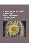 Scripture Proofs and Scriptural Illustrations of Unitarianism
