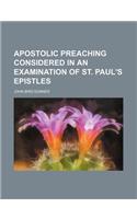 Apostolic Preaching Considered in an Examination of St. Paul's Epistles