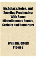 Nicholas's Notes, and Sporting Prophecies; With Some Miscellaneous Poems, Serious and Humorous