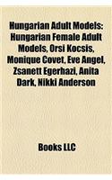 Hungarian Adult Models: Hungarian Female Adult Models, Orsi Kocsis, Monique Covt, Eve Angel, Zsanett Gerhzi, Anita Dark, Nikki Anderson