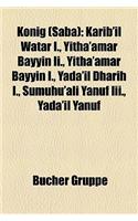 Knig (Saba): Karib'il Watar I., Yitha'amar Bayyin II., Yitha'amar Bayyin I., Yada'il Dharih I., Sumuhu'ali Yanuf III., Yada'il Yanu