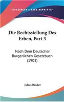 Die Rechtsstellung Des Erben, Part 3: Nach Dem Deutschen Burgerlichen Gesetzbuch (1905)