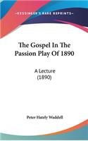 The Gospel in the Passion Play of 1890: A Lecture (1890)