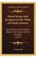 Forest Scenes and Incidents in the Wilds of North America: Being a Diary of a Winter's Route from Halifax to the Canadas (1829)