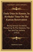 Early Days in Kansas, in Keokuks Time on the Kansas Reservation: Being Various Incidents Pertaining to the Keokuks, the Sac and Fox Indians (1912)