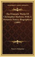 The Dramatic Works of Christopher Marlowe, with a Prefatory Notice, Biographical (1889)