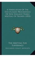A Vindication Of The Disciplinary Proceedings Of New England Yearly Meeting Of Friends (1852)