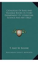 Catalogue Of Rare And Valuable Books In Every Department Of Literature, Science And Art (1862)