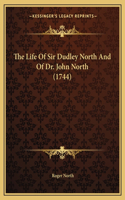 The Life Of Sir Dudley North And Of Dr. John North (1744)