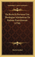 De Recto Et Perverso Usu Theologiae Scholasticae De Ratione Exercitiorum (1758)