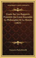 Essais Sur Les Rapports Primitifs Qui Lient Ensemble La Philosophie Et La Morale (1825)