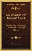 Das Erwachen Der Judischen Nation: Der Weg Zur Endgultigen Losung Der Judenfrage (1897)
