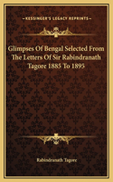 Glimpses Of Bengal Selected From The Letters Of Sir Rabindranath Tagore 1885 To 1895