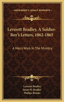 Leverett Bradley, A Soldier-Boy's Letters, 1862-1865