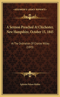 A Sermon Preached At Chichester, New Hampshire, October 15, 1845