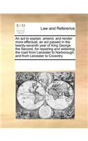 An act to explain, amend, and render more effectual, an act passed in the twenty-seventh year of King George the Second, for repairing and widening the road from Leicester to Narborough, and from Leicester to Coventry