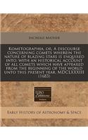 Kometographia, Or, a Discourse Concerning Comets Wherein the Nature of Blazing Stars Is Enquired Into: With an Historical Account of All Comets Which Have Appeared from the Beginning of the World Unto This Present Year, MDCLXXXIII (1683)