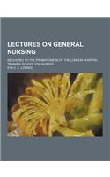 Lectures on General Nursing; Delivered to the Probationers of the London Hospital Training School for Nurses
