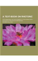 A Text-Book on Rhetoric; Supplementing the Development of the Science with Exhaustive Practice in Composition