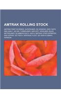 Amtrak Rolling Stock: Amtrak Paint Schemes, Superliner, GE Genesis, Emd F40ph, Emd Aem-7, GE E60, Turboliner, Amfleet, Viewliner, Budd Metro