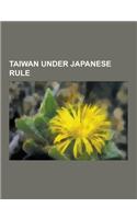 Taiwan Under Japanese Rule: Treaty of Shimonoseki, Japanese Invasion of Taiwan, Taiwanese Kana, Cape No. 7, Hsinchu Campaign, Taihoku Prefecture,