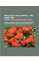 Japanese Pornographic Film Directors: Tetsuji Takechi, Tohjiro, KY Ko Aizome, Kan Mukai, Noboru Tanaka, Tadashi Yoyogi, Tatsumi Kumashiro
