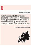 Kalm's account of his visit to England on his way to America in 1748. [Extracted from "En Resa til Norra America."] Translated by Joseph Lucas. With two maps, etc.